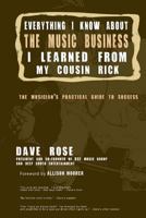 Everything I Know About The Music Business I Learned From My Cousin Rick 0615703666 Book Cover