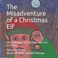 The Misadventure of a Christmas Elf: How Christmas Magic was lost and found! 173400617X Book Cover