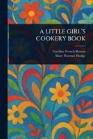 A Little Girl's Cookery Book 1023580063 Book Cover