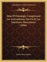 Atlas D'Osteologie Comprenant Les Articulations Des Os Et Les Insertions Musculaires (1896) 116803857X Book Cover