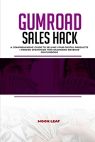 GUMROAD SALES HACK: A Comprehensive Guide to Selling Your Digital Products + PROVEN Strategies for Maximizing Revenue on Gumroad B0CN6ZPP2H Book Cover