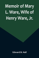 Memoir of Mary L. Ware, Wife of Henry Ware, Jr. 9356894574 Book Cover