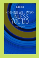 Nothing will work unless you do by Maya Angelou: Journal with Lines for Writing (Inspirational Notebooks with Lettering) 1692741195 Book Cover