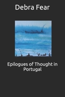 Epilogues of Thought in Portugal: An artist's memoir 1079912762 Book Cover