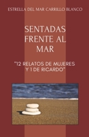 SENTADAS FRENTE AL MAR: 12 RELATOS DE MUJERES Y 1 DE RICARDO (Spanish Edition) B0DX3DF2YQ Book Cover