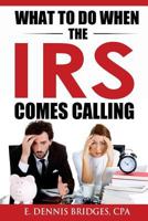 What to Do When the IRS Comes Calling 1537044176 Book Cover