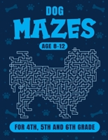 Dog Maze Activity Book For Kids Ages 8-12: Fun and Challenging Mazes for 4th, 5th and 6th grade B0CSNQQ7SB Book Cover