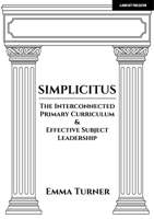 Simplicitus: The Interconnected Primary Curriculum & Effective Subject Leadership 191526118X Book Cover