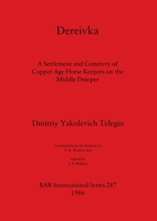 Dereivka: A Settlement and Cemetery of Copper Age Horse Keepers on the Middle Dnieper (BAR International Series 287) 0860543692 Book Cover