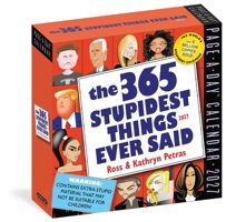 365 Stupidest Things Ever Said Page-A-Day Calendar 2027: A Daily Dose of Ignorance, Political Doublespeak, Jaw-Dropping Stupidity, and More 1523534508 Book Cover