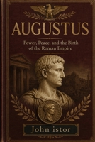 Augustus: Power, Peace, and the Birth of the Roman Empire (Makers of History) B0HF9XW2H8 Book Cover