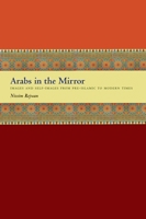 Arabs in the Mirror: Images and Self-Images from Pre-Islamic to Modern Times 0292717288 Book Cover