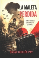 LA MALETA PERDIDA: RETRATO DE LA GUERRA CIVIL ESPAÑOLA (Spanish Edition) B0HCK5768K Book Cover