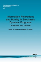 Information Relaxations and Duality in Stochastic Dynamic Programs: A Review and Tutorial (Foundations and Trends 1680839624 Book Cover