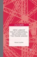 New Labour Policy, Industrial Relations and the Trade Unions 113749574X Book Cover