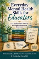 Everyday Mental Health Skills for Educators: CBT Strategies for Self-Care and Trauma-Responsive Classrooms B0H8KLMHZ5 Book Cover