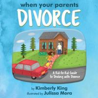 When Your Parents Divorce: A Kid-To-Kid Guide to Dealing with Divorce 1633934446 Book Cover