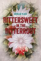 Bittersweet In The Bitterroot 1491008016 Book Cover