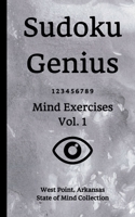 Sudoku Genius Mind Exercises Volume 1: West Point, Arkansas State of Mind Collection 1713384868 Book Cover