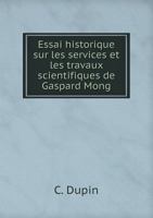 Essai Historique Sur Les Services Et Les Travaux Scientifiques de Gaspard Mong 5518570082 Book Cover