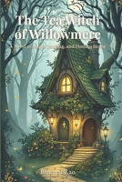 The Tea Witch of Willowmere: A Wholesome Cozy Fantasy About Magic, Friendship, and a Hidden Coffee Shop in the Woods B0F5PSQGVG Book Cover