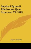 Stephani Byzantii Ethnicorvm Quae Svpersvnt V1 (1849) 1169152848 Book Cover