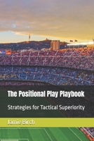 The Positional Play Playbook: Strategies for Tactical Superiority B0DYHYKQB4 Book Cover