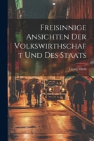 Freisinnige Ansichten der Volkswirthschaft und des Staats 1022149024 Book Cover