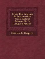 Tr Sor Des Origines Et Dictionnaire Grammatical Raisonn de La Langue Fran Aise 124946952X Book Cover