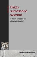 Diritto successorio svizzero: e il suo impatto sui cittadini stranieri (Italian Edition) 3690354943 Book Cover
