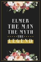 Elmer The Man The Myth The Legend: Lined Notebook / Journal Gift, 120 Pages, 6x9, Matte Finish, Soft Cover 1674013744 Book Cover