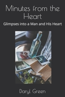 Minutes from the Heart: Glimpses into a Man and His Heart 1079816658 Book Cover