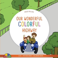 Our Wonderful Colorful Highway: 2 in 1 Picture Book + Coloring Book 3947410565 Book Cover