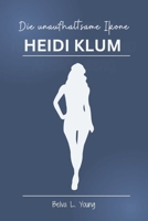 Heidi Klum Die unaufhaltsame Ikone: Von Victorias Geheimnis zur Business-Elite: Wie sie ein Imperium jenseits des Rampenlichts aufbaute (German Edition) B0DZB5Z2DZ Book Cover