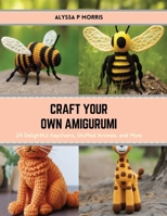 Craft Your Own Amigurumi: 24 Delightful Keychains, Stuffed Animals, and More B0CRVV6C5R Book Cover