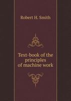 Text-Book of the Principles of Machine Work - Primary Source Edition 1015851347 Book Cover