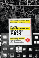 How Neighborhoods Make Us Sick: Restoring Health and Wellness to Our Communities 0830845577 Book Cover