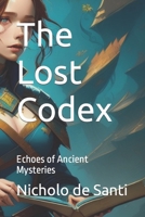 The Lost Codex: Echoes of Ancient Mysteries B0CCCHZX2P Book Cover