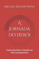 A Jornada do Herói: Explorando Mitos e Desafios da Vida Contemporânea (Portuguese Edition) 6598608902 Book Cover