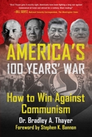 America's 100 Years' War: How to Win Against Communism 1648212808 Book Cover