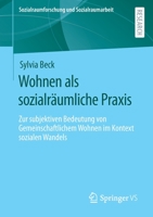 Wohnen Als Sozialr?umliche Praxis : Zur Subjektiven Bedeutung Von Gemeinschaftlichem Wohnen Heute 3658323337 Book Cover