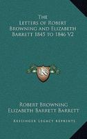 The Letters of Robert Browning and Elizabeth Barrett 1845 to 1846 V2 1162779969 Book Cover