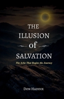 The Illusion of Salvation: The Ache that Begins the Journey B0H2FRJW26 Book Cover