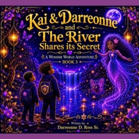 Kai & Darreonne and The River Shares its Secret: A Wonder World Adventure B0H4HKW42Q Book Cover
