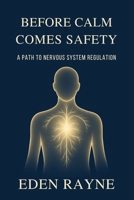 Before Calm Comes Safety: A Path to Nervous System Regulation. B0G6F2V8KH Book Cover