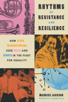 Rhythms of Resistance and Resilience: How Black Washingtonians Used Music and Sports in the Fight for Equality 1647125219 Book Cover