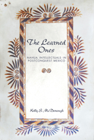 The Learned Ones: Nahua Intellectuals in Postconquest Mexico (First Peoples: New Directions in Indigenous Studies) 0816534217 Book Cover