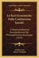 Le Basi Economiche Della Costituzione Sociale: Y Gesellschaftslehre Hauptprobleme Der Philosophischen Soziologie (1913) 1160144214 Book Cover