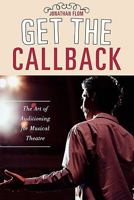 Get the Callback: The Art of Auditioning for Musical Theatre 0810869187 Book Cover