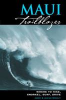 Maui Trailblazer: Where to Hike, Snorkel, Paddle, Surf, Drive (Hawaiian Hiking Guides) 0967007240 Book Cover
